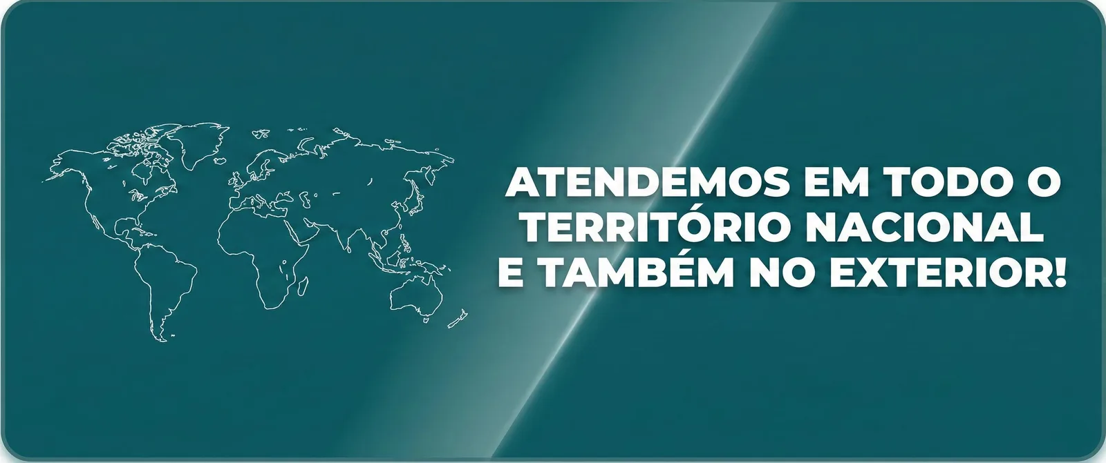Atendemos em todo o território nacional e também no exterior